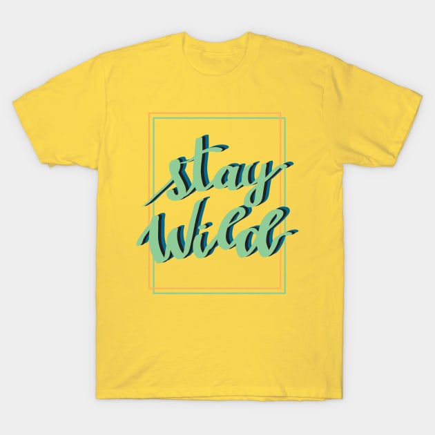 Stay Wild T-Shirt by VoneS